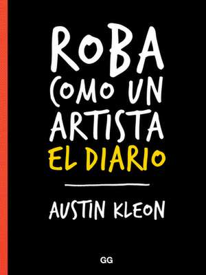 Roba Como Un Artista, El Diario de Austin Kleon