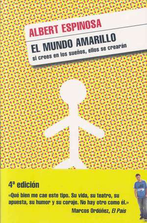 El mundo amarillo : si crees en los sueños, ellos se crearán de Albert Espinosa