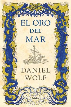 El Oro del Mar / Gold from the Sea de Daniel Wolf