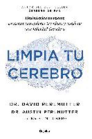 Limpia tu cerebro : desintoxica tu mente, conéctate con quienes te rodean y consigue una felicidad duradera de David Perlmutter