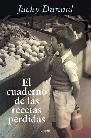 El Cuaderno de Las Recetas Perdidas / The Little French Recipe Book de Jacky Durand