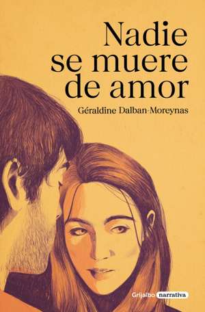 Nadie Se Muere de Amor / Nobody Dies of a Broken Heart de Géraldine Dalban-Moreynas