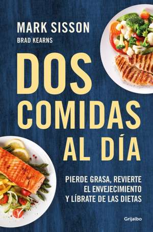 DOS Comidas Al Día: Pierde Grasa, Revierte El Envejecimiento Y Líbrate de Las Dietas/ Two Meals a Day: The Simple, Sustainable Strategy to Lose Fat, R de Mark Sisson