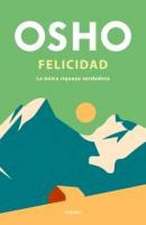 Felicidad: La Única Riqueza Verdadera / Happiness: The Only True Prosperity de Osho