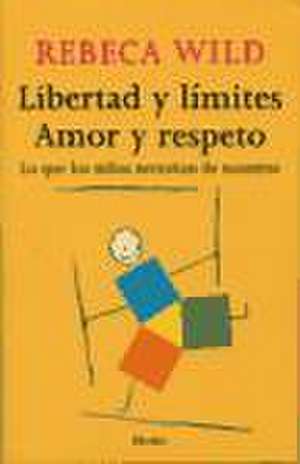 Libertad Y Limites. Amor Y Respeto de Rebeca Wild