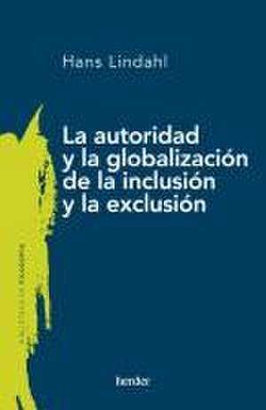 Autoridad Y La Globalización de la Inclusión Y La Exclusión, La de Hans Lindahl