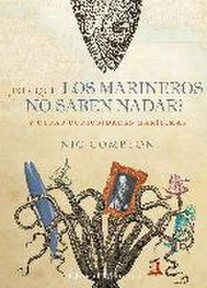 ¿Por qué los marineros no saben nadar? : Y otras curiosidades marítimas de Nic Compton