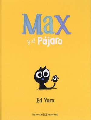 Max y el Pajaro = Max and Bird de Ed Vere