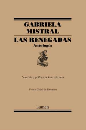 Las Renegadas. Antología / The Renegades: Anthology de Gabriela Mistral