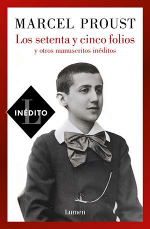 Los Setenta Y Cinco Folios Y Otros Manuscritos Inéditos / Seventy-Five Pages and Other Unpublished Manuscripts de Marcel Proust