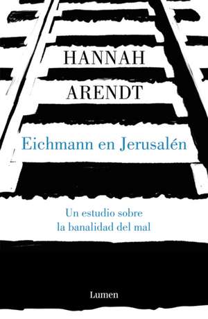 Eichmann En Jerusalén / Eichmann in Jerusalem: A Report on the Banality of Evil de Hannah Arendt