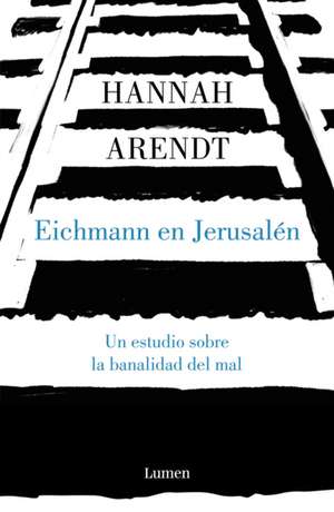 Eichmann en Jerusalén de Hannah Arendt