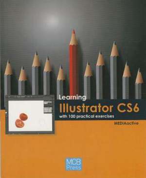 Learning Illustrator CS6 with 100 Practical Excercises de MEDIAactive