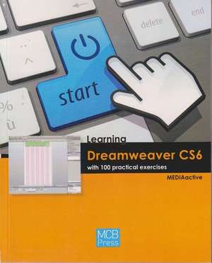 Learning Dreamweaver CS6 with 100 Practical Excercises de MEDIAactive