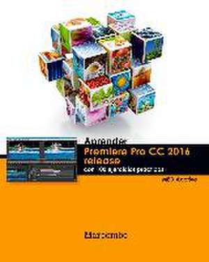 Aprender Premiere Pro CC release 2016 : con 100 ejercicios prácticos de Mediaactive