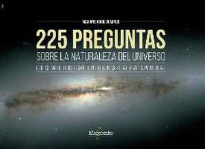 225 preguntas sobre la naturaleza del universo que siempre quiso saber, pero nunca se atrevió a plantear de Mariano Abril Domingo