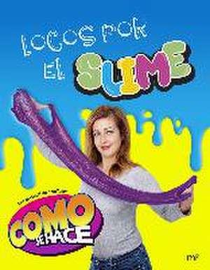 Locos por el slime : como se hace de Cómo se hace