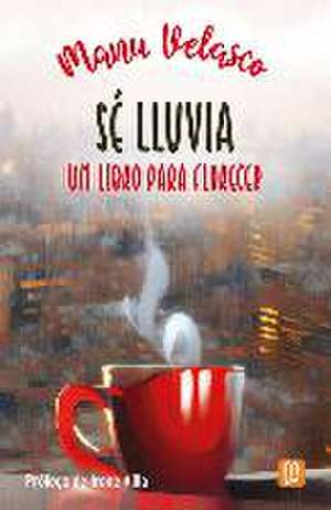 Sé lluvia : un libro para florecer de Manu Velasco