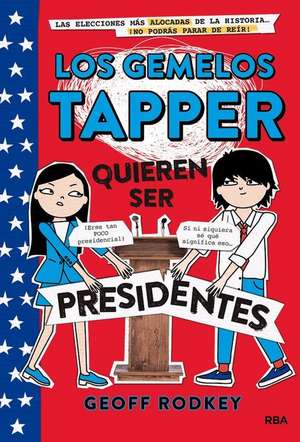 Los Gemelos Tapper Quieren Ser Presidentes / The Tapper Twins Run for President de Geoff Rodkey