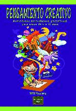 Pensamiento creativo : actividades estimulantes, ¡increíbles!, para niños de 6 a 12 años de Will Hussey