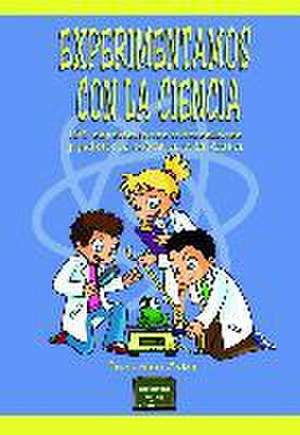 Experimentamos con la ciencia : 100 experimentos interesantes y prácticos sobre la vida diaria de Tracy-Ann Aston