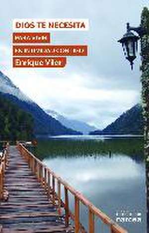 Dios te necesita para vivir en intimidad contigo de Enrique Vilar Gil