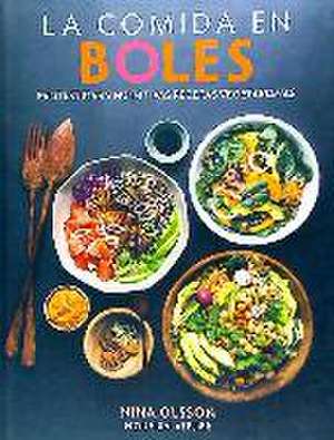 La comida en boles : fantásticas y nutritivas recetas vegetarianas de Nina Olsson