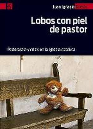 Lobos con piel de pastor : pederastia y crisis en la Iglesia católica de Juan Ignacio Cortés Carrasbal