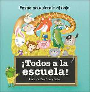 ¡Todos a la escuela! : Emma no quiere ir al cole de Paula Merlán