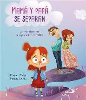 Mamá y papá se separan : cómo afrontar la separación familiar de Raquel Díez