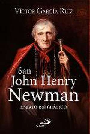 San John Henry Newman : ensayo biográfico de Víctor García Ruiz