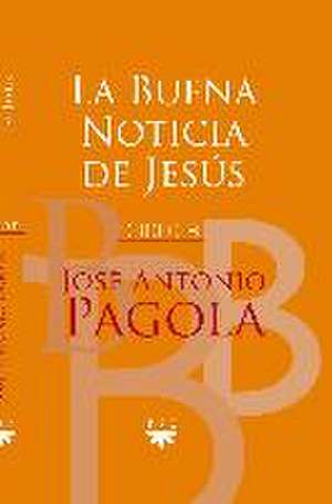 La buena noticia de Jesús : ciclo b de José Antonio Pagola