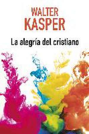 La alegría del cristiano de Walter Kasper