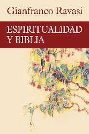 Espiritualidad y Biblia de Gianfranco Ravasi