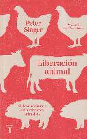 Liberación animal : el clásico definitivo del movimiento animalista de Peter Singer