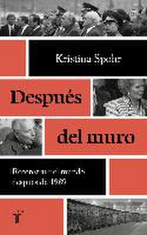 Después del muro : la reconstrucción del mundo tras 1989 de Kristina Spohr