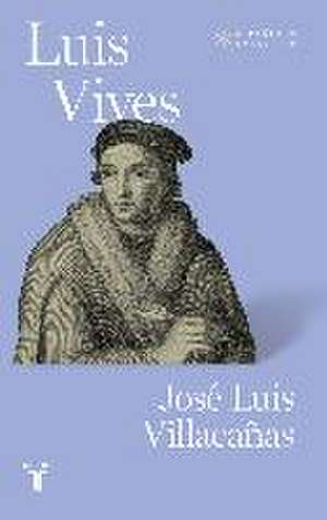 Luis Vives de José Luis . . . [et al. Villacañas