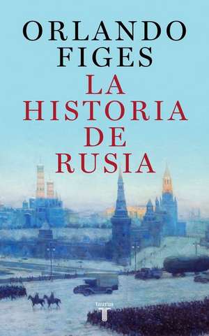 La Historia de Rusia / The Story of Russia de Orlando Figes