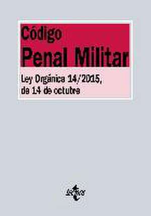 Código Penal Militar : Ley Orgánica 14-2015, de 14 de octubre de Editorial Tecnos