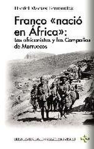 Franco "nació en África" : los africanistas y las Campañas de Marruecos de Daniel Macías Fernández