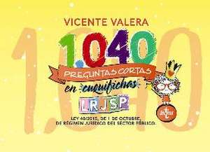 1040 preguntas cortas en "cuquifichas" LRJSP : Ley 40-2015, de 1 de octubre, de régimen jurídico del sector público de Vicente J. Valera Gómez de la Peña