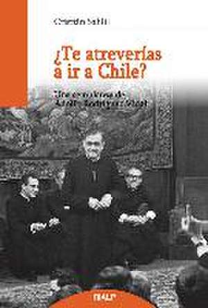 ¿Te atreverías a ir a Chile? : una semblanza de Adolfo Rodríguez Vidal de Cristián Sahli Lecaros