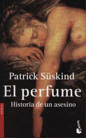 El Perfume / Perfume: Historia de un asesino / the Story of a Murderer de Patrick Suskind