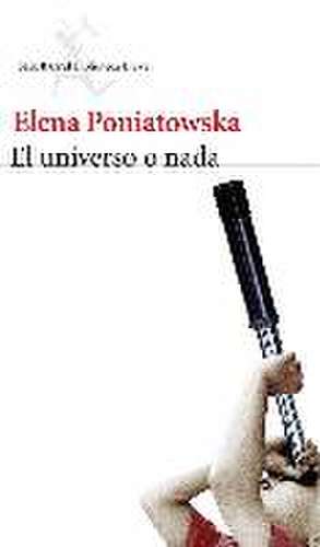 El universo o nada de Elena Poniatowska