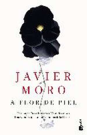 A flor de piel de Javier Moro