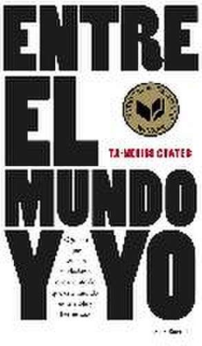 Entre el mundo y yo : quiero que seas un ciudadano consciente de que este mundo es terrible y hermoso de Ta-Nehisi Coates