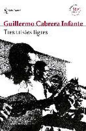 Tres tristes tigres de Guillermo Cabrera Infante