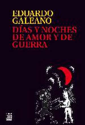 Días y noches de amor y de guerra de Eduardo Galeano