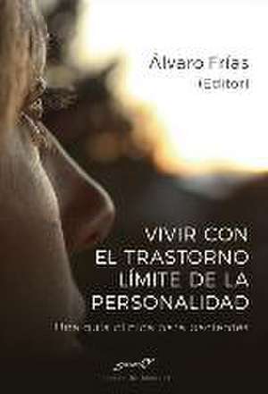 Vivir con el trastorno límite de personalidad : una guía clínica para pacientes de Álvaro Frías Ibáñez