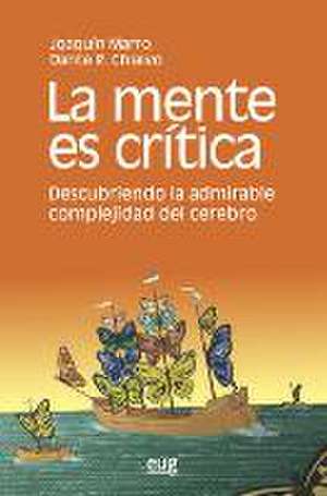 La mente es crítica : descubriendo la admirable complejidad del cerebro de Joaquín Marro Borau